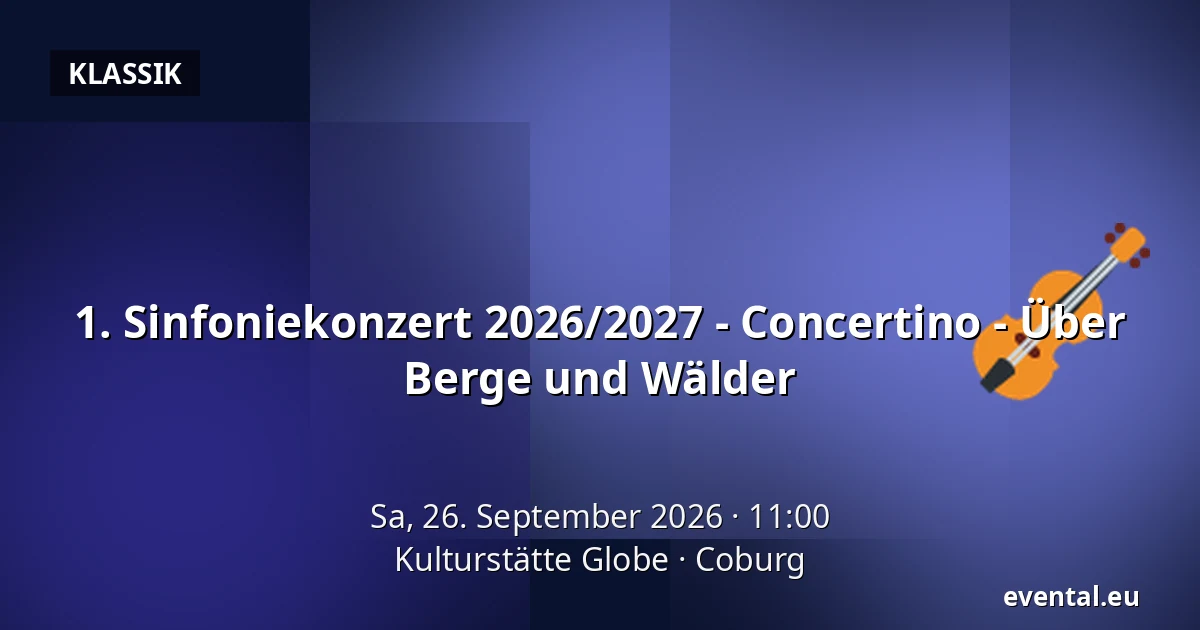 1. Sinfoniekonzert 2026/2027 - Concertino - Über Berge und Wälder — Kulturstätte Globe, Coburg