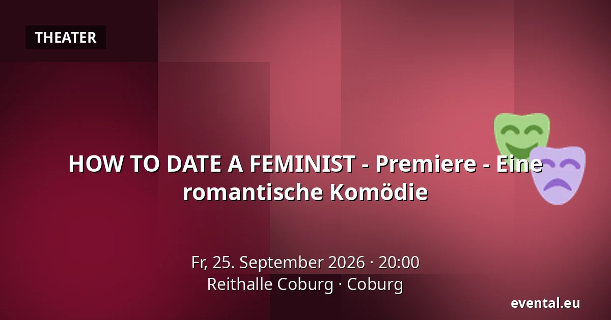 HOW TO DATE A FEMINIST - Premiere - Eine romantische Komödie — Reithalle Coburg, Coburg