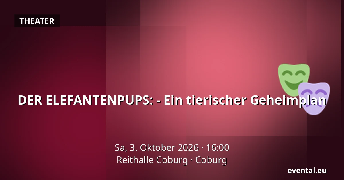 DER ELEFANTENPUPS: - Ein tierischer Geheimplan — Reithalle Coburg, Coburg