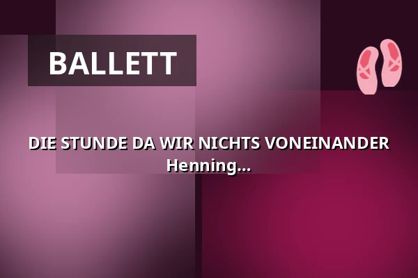 DIE STUNDE DA WIR NICHTS VONEINANDER WUSSTEN - Premiere - Tanzstück von Hans Henning Paar — Reithalle Coburg, Coburg