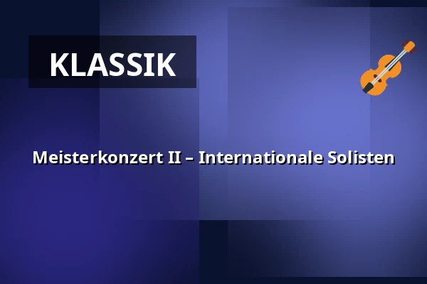 Meisterkonzert II – Internationale Solisten — Marmorsaal - Schloss Weissenstein, Pommersfelden