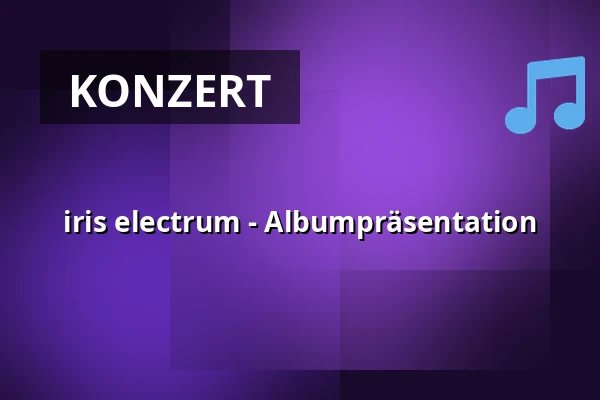 iris electrum - Albumpräsentation — ORF RadioKulturhaus, Wien