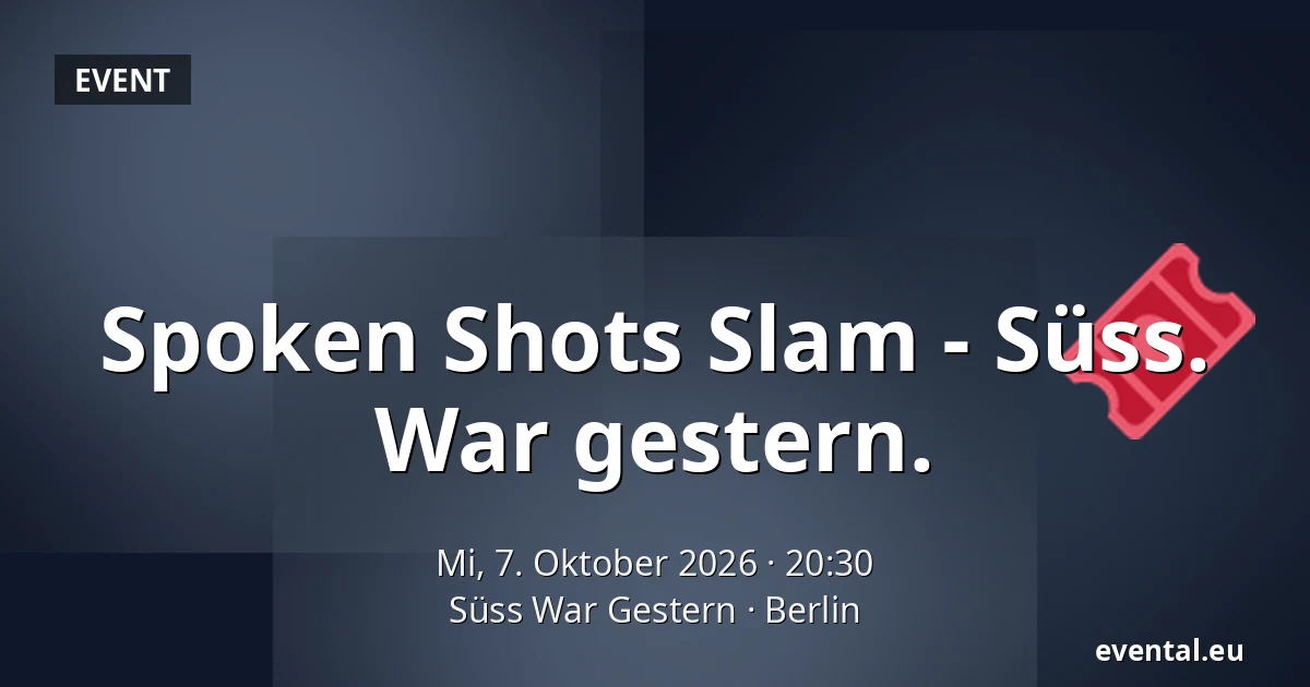 Spoken Shots Slam - 
Süss. War gestern. — Süss War Gestern, Berlin