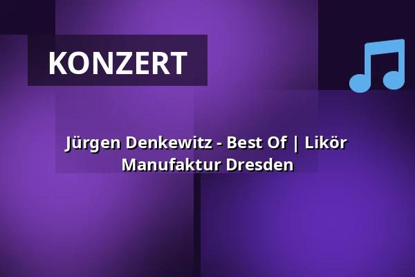 Jürgen Denkewitz - Best Of | Likör Manufaktur Dresden — Likör Manufaktur Dresden, Dresden