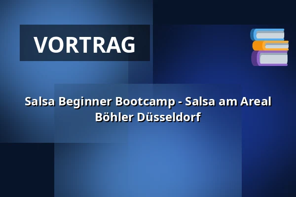 Salsa Beginner Bootcamp -  Salsa am Areal Böhler Düsseldorf — Areal Böhler, Düsseldorf