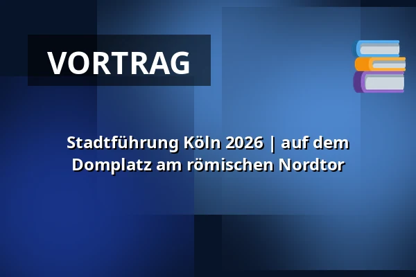 Stadtführung Köln 2026 | auf dem Domplatz am römischen Nordtor — Kreuzblume, Köln