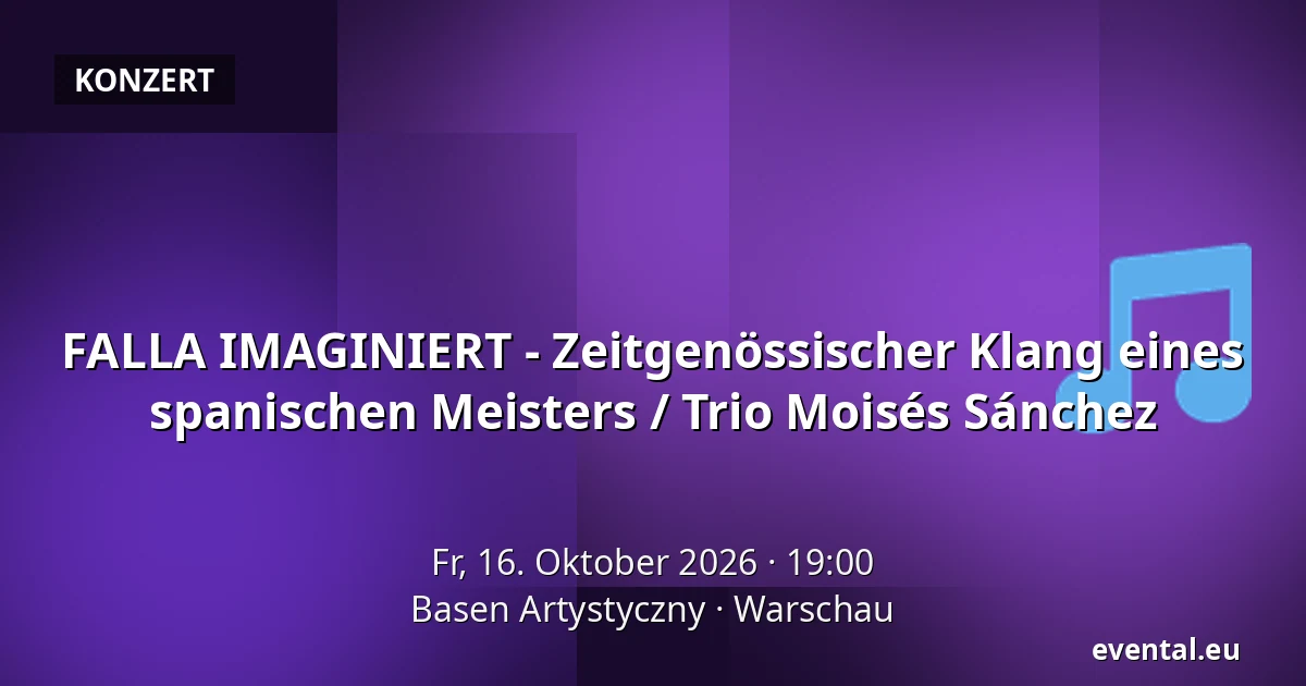 FALLA IMAGINIERT - Zeitgenössischer Klang eines spanischen Meisters / Trio Moisés Sánchez — Basen Artystyczny, Warschau