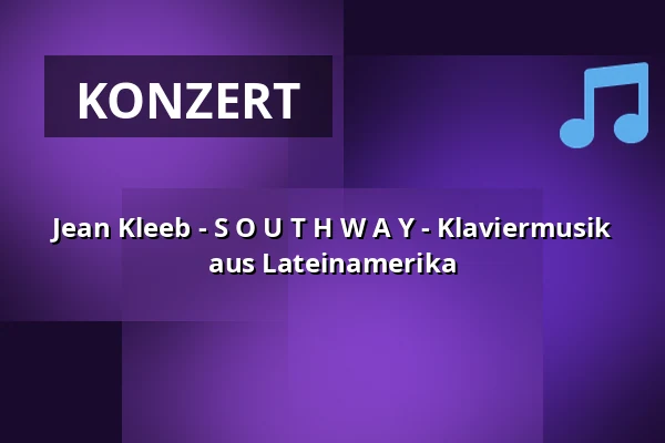 Jean Kleeb - S O U T H W A Y - Klaviermusik aus Lateinamerika — Waggonhalle Kulturzentrum, Marburg