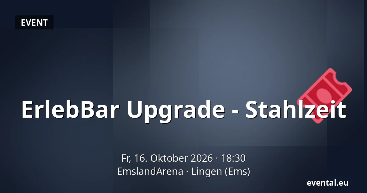 ErlebBar Upgrade - Stahlzeit — EmslandArena, Lingen (Ems)