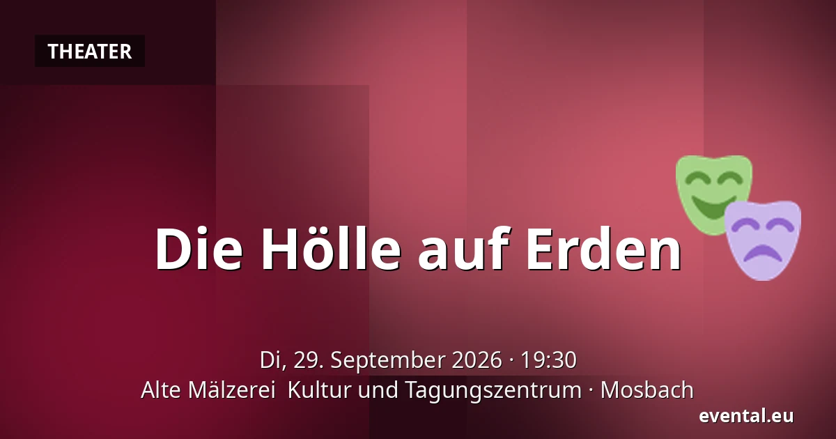 Die Hölle auf Erden — Alte Mälzerei  Kultur und Tagungszentrum, Mosbach