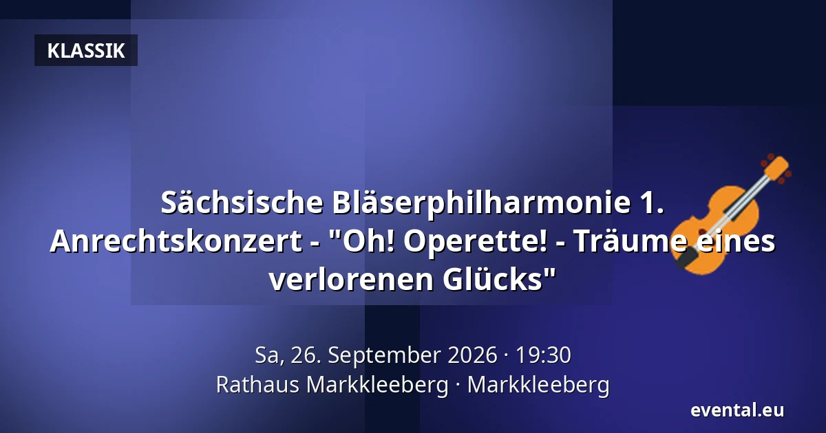 Sächsische Bläserphilharmonie 1. Anrechtskonzert - "Oh! Operette! - Träume eines verlorenen Glücks" — Rathaus Markkleeberg, Markkleeberg