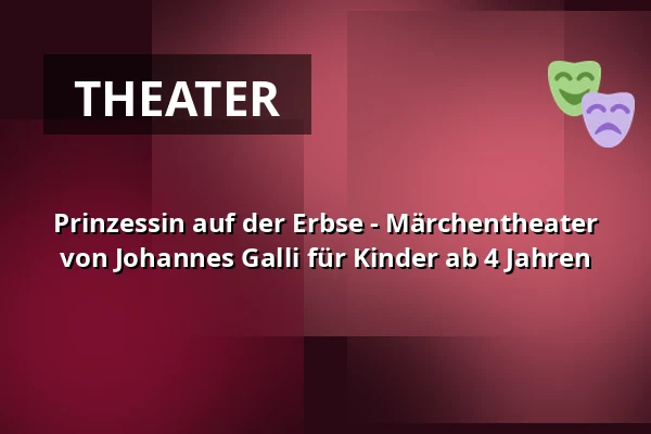 Prinzessin auf der Erbse - Märchentheater von Johannes Galli für Kinder ab 4 Jahren — Galli Theater Erfurt, Erfurt