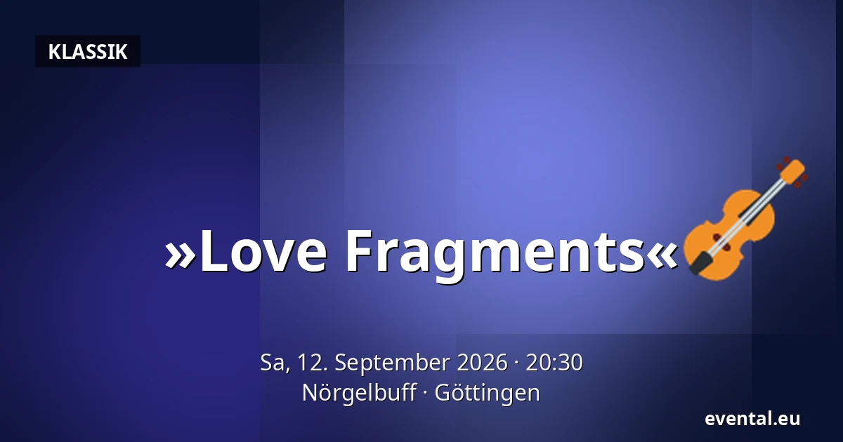 »Love Fragments« — Nörgelbuff, Göttingen