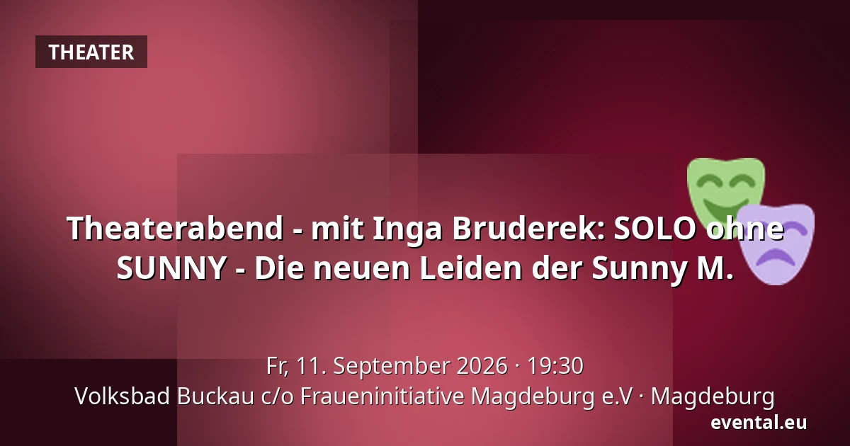 Theaterabend - mit Inga Bruderek: SOLO ohne SUNNY - Die neuen Leiden der Sunny M. — Volksbad Buckau c/o Fraueninitiative Magdeburg e.V, Magdeburg