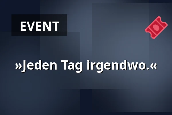 »Jeden Tag irgendwo.« — Alte Fechthalle, Göttingen