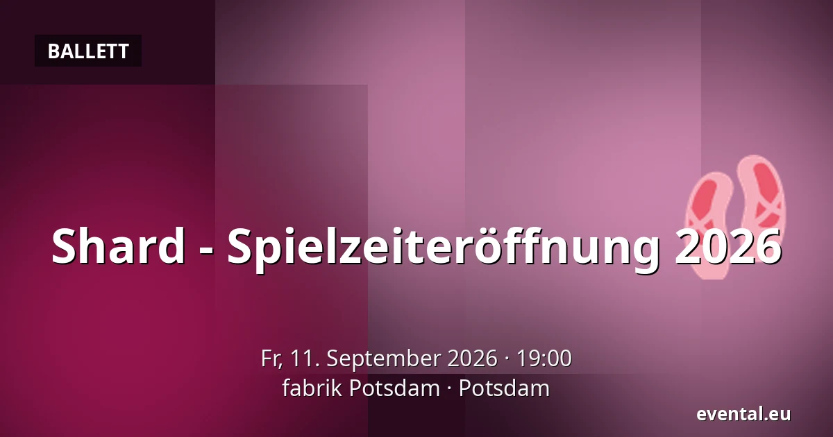 Shard - Spielzeiteröffnung 2026 — fabrik Potsdam, Potsdam