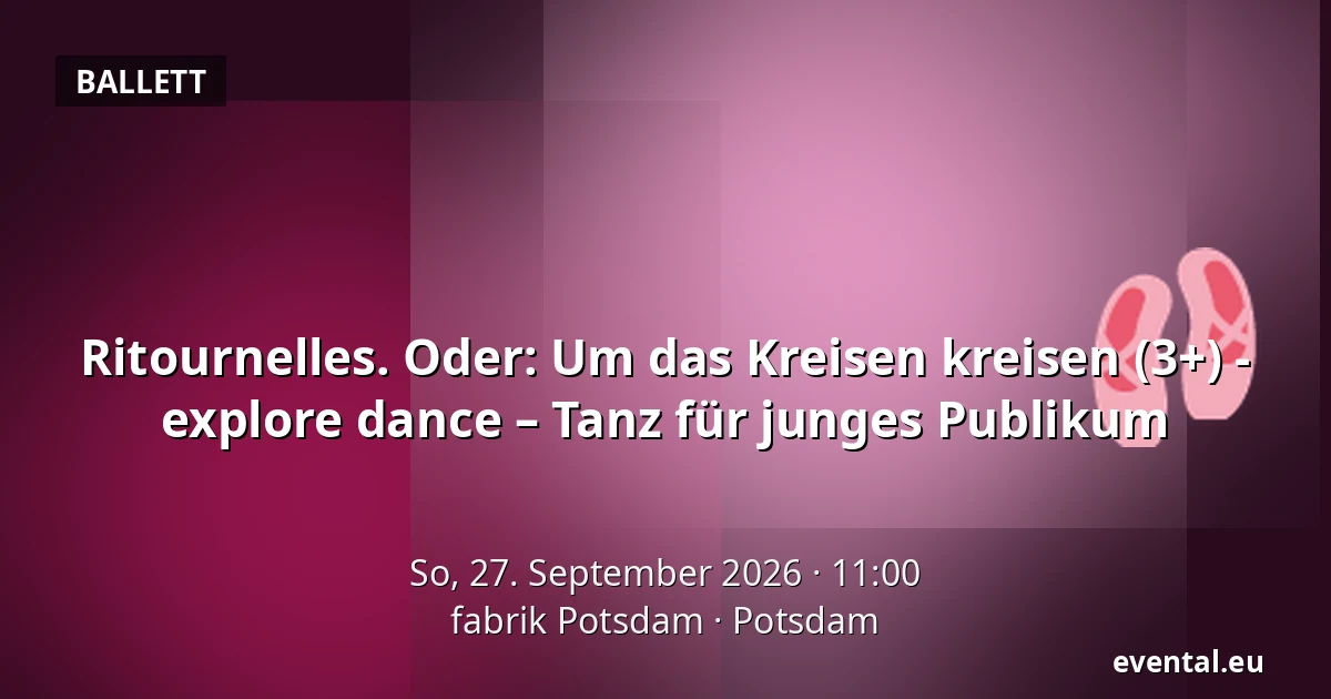 Ritournelles. Oder: Um das Kreisen kreisen (3+) - explore dance – Tanz für junges Publikum — fabrik Potsdam, Potsdam