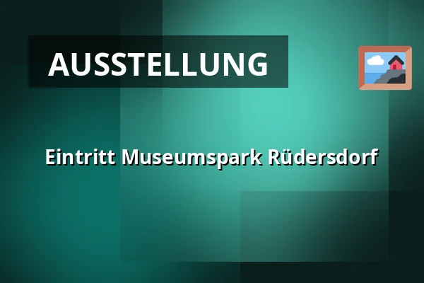 Eintritt Museumspark Rüdersdorf — Museumspark Rüdersdorf, Rüdersdorf bei Berlin