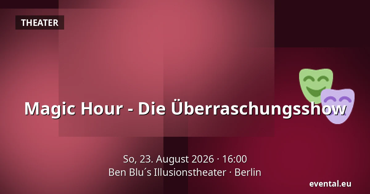 Magic Hour - Die Überraschungsshow — Ben Blu´s Illusionstheater, Berlin