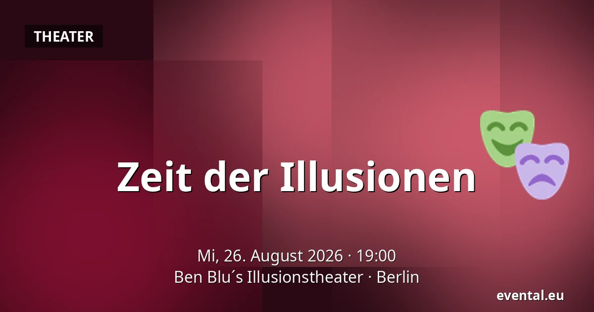Zeit der Illusionen — Ben Blu´s Illusionstheater, Berlin