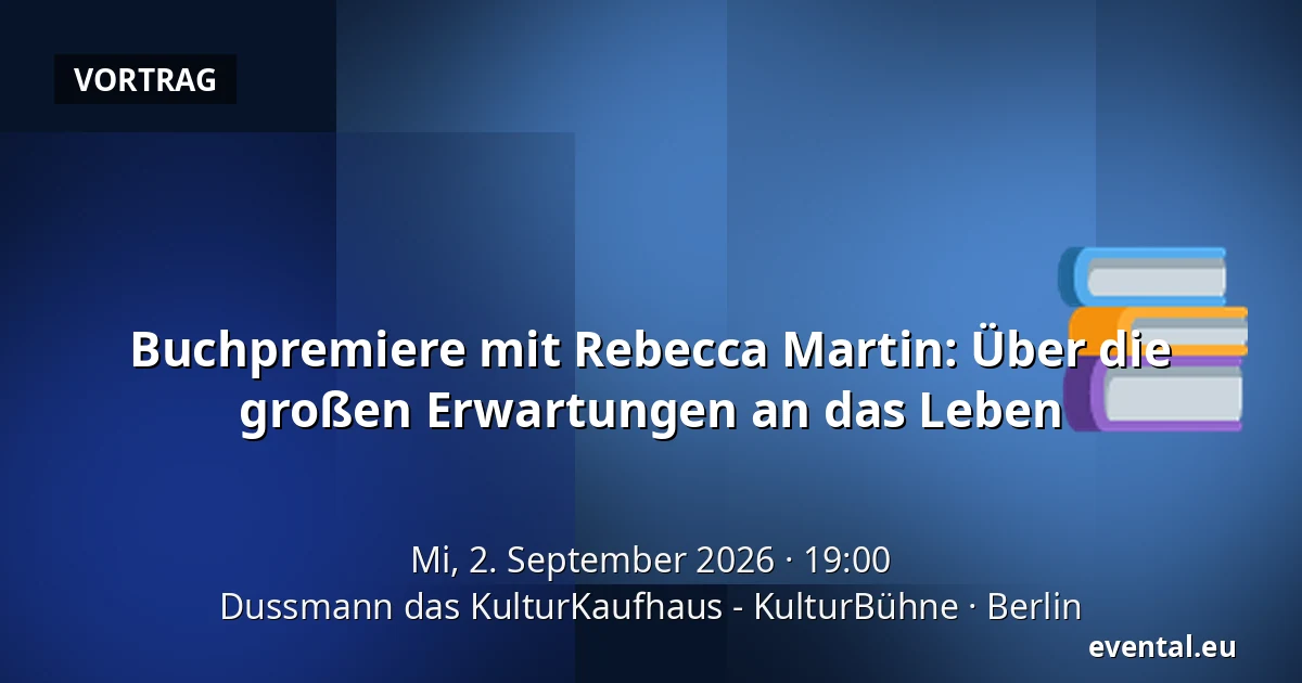 Buchpremiere mit Rebecca Martin: Über die großen Erwartungen an das Leben — Dussmann das KulturKaufhaus - KulturBühne, Berlin