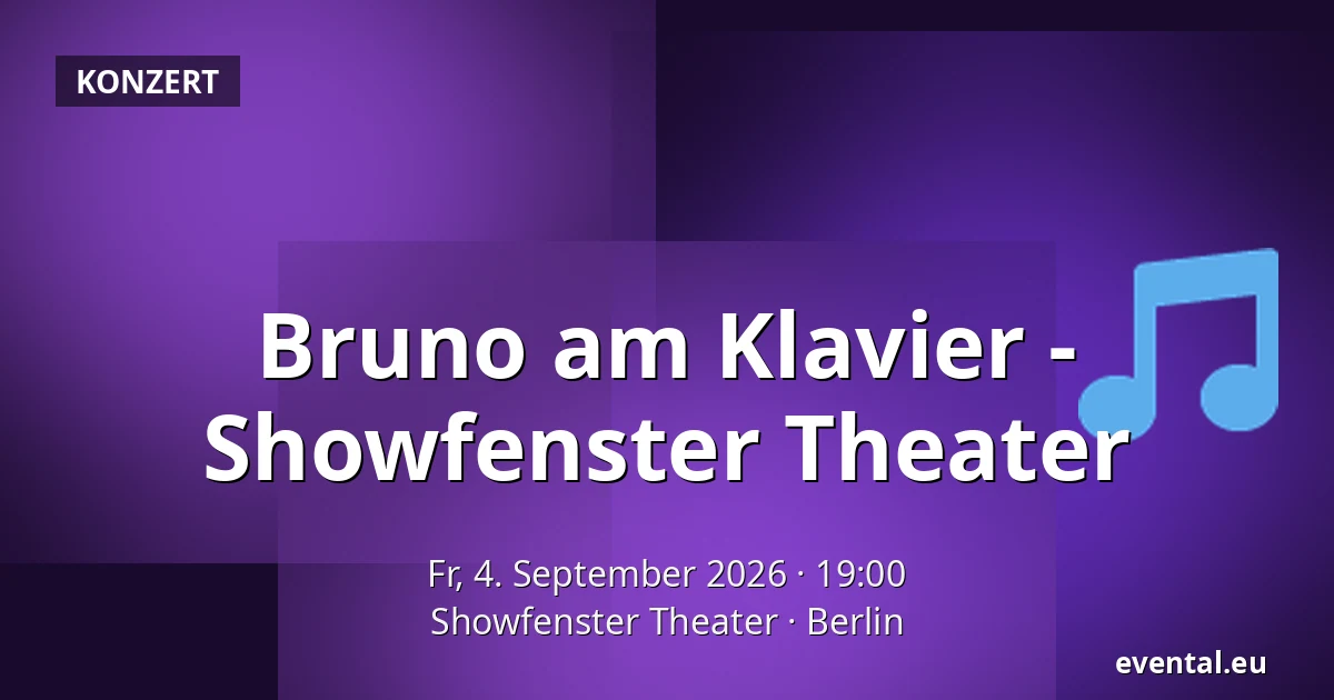 Bruno am Klavier - 
Showfenster Theater — Showfenster Theater, Berlin