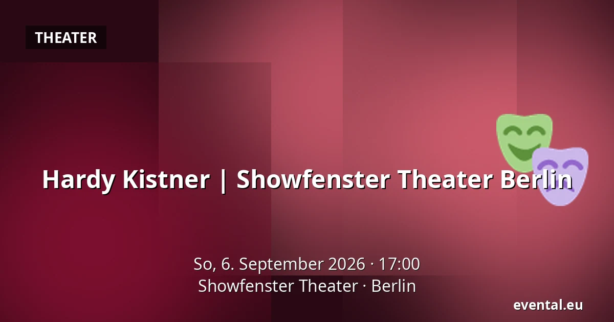 Hardy Kistner | Showfenster Theater Berlin — Showfenster Theater, Berlin