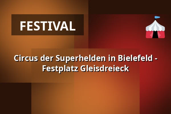 Circus der Superhelden in Bielefeld - 
Festplatz Gleisdreieck — Festplatz Gleisdreieck, Bielefeld