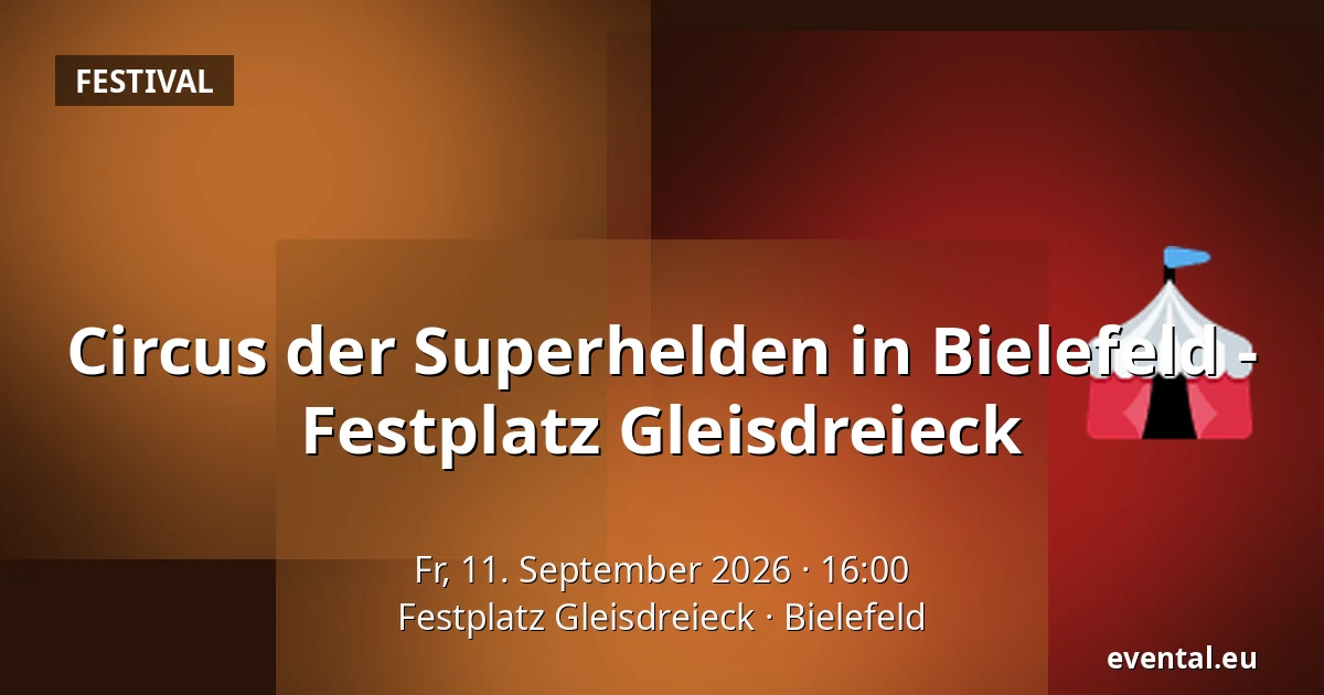 Circus der Superhelden in Bielefeld - 
Festplatz Gleisdreieck — Festplatz Gleisdreieck, Bielefeld