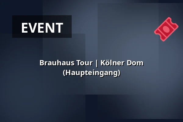 Brauhaus Tour | Kölner Dom (Haupteingang) — Kölner Dom (Haupteingang), Köln
