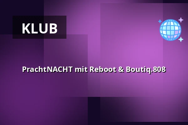 PrachtNACHT mit Reboot & Boutiq.808 — Pracht, Frankfurt