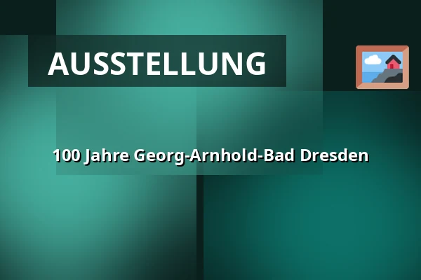100 Jahre Georg-Arnhold-Bad Dresden — Zentralbibliothek im Kulturpalast, Dresden