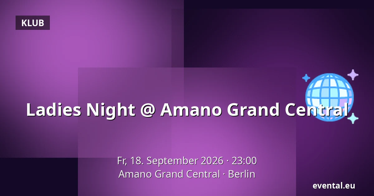 Ladies Night  @ Amano Grand Central — Amano Grand Central, Berlin