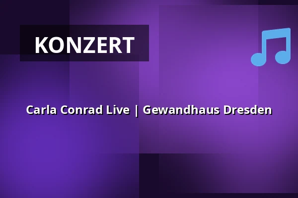 Carla Conrad Live | Gewandhaus Dresden — Hotel Gewandhaus, Dresden