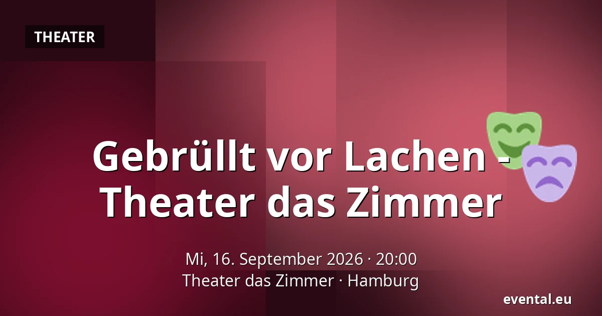 Gebrüllt vor Lachen - 
Theater das Zimmer — Theater das Zimmer, Hamburg