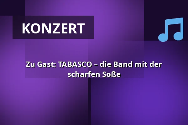 Zu Gast: TABASCO – die Band mit der scharfen Soße — Wallgraben Theater, Freiburg im Breisgau