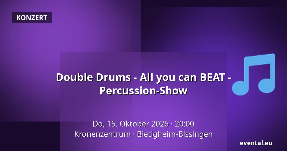 Double Drums - All you can BEAT - Percussion-Show — Kronenzentrum, Bietigheim-Bissingen