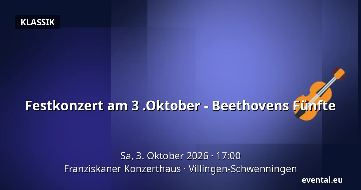 Festkonzert am 3 .Oktober - Beethovens Fünfte — Franziskaner Konzerthaus, Villingen-Schwenningen