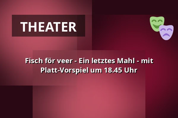 Fisch för veer - Ein letztes Mahl - mit Platt-Vorspiel um 18.45 Uhr — Ohnsorg-Theater, Hamburg
