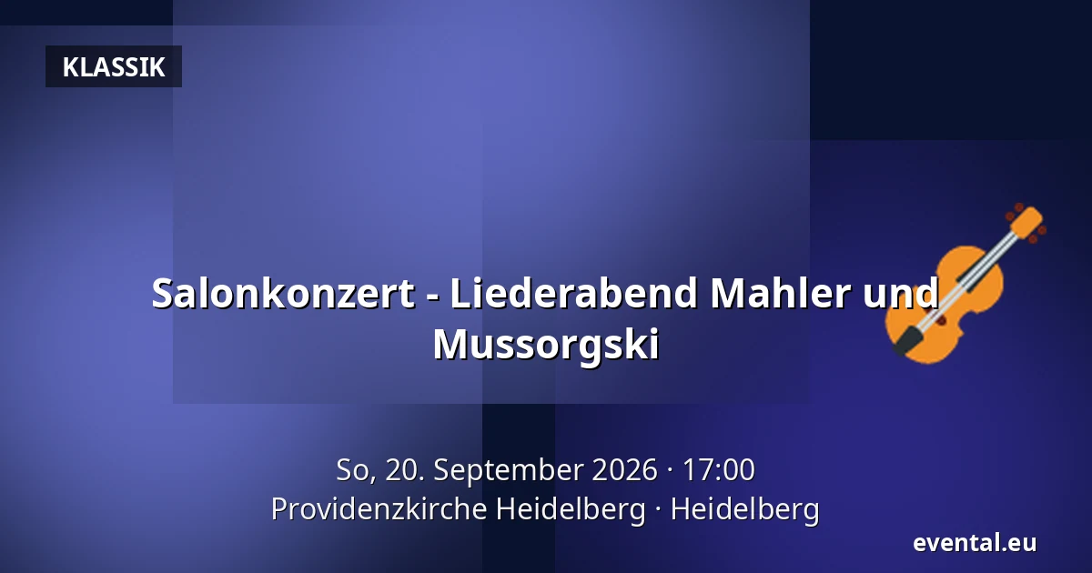 Salonkonzert - Liederabend Mahler und Mussorgski — Providenzkirche Heidelberg, Heidelberg