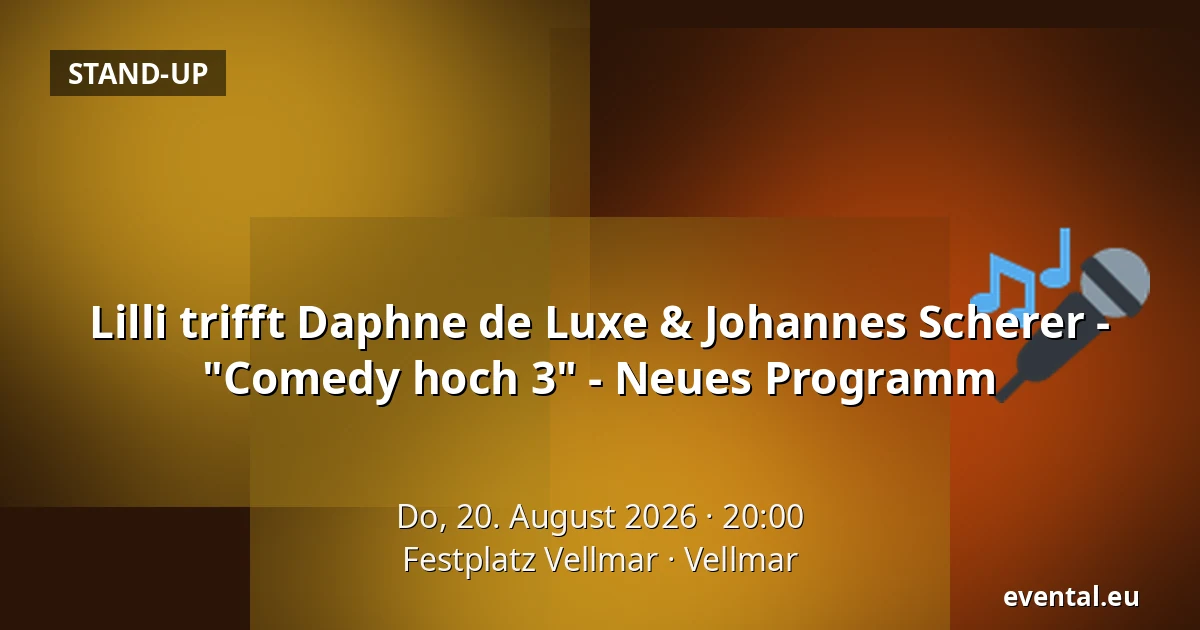 Lilli trifft Daphne de Luxe & Johannes Scherer - "Comedy hoch 3" - Neues Programm — Festplatz Vellmar, Vellmar