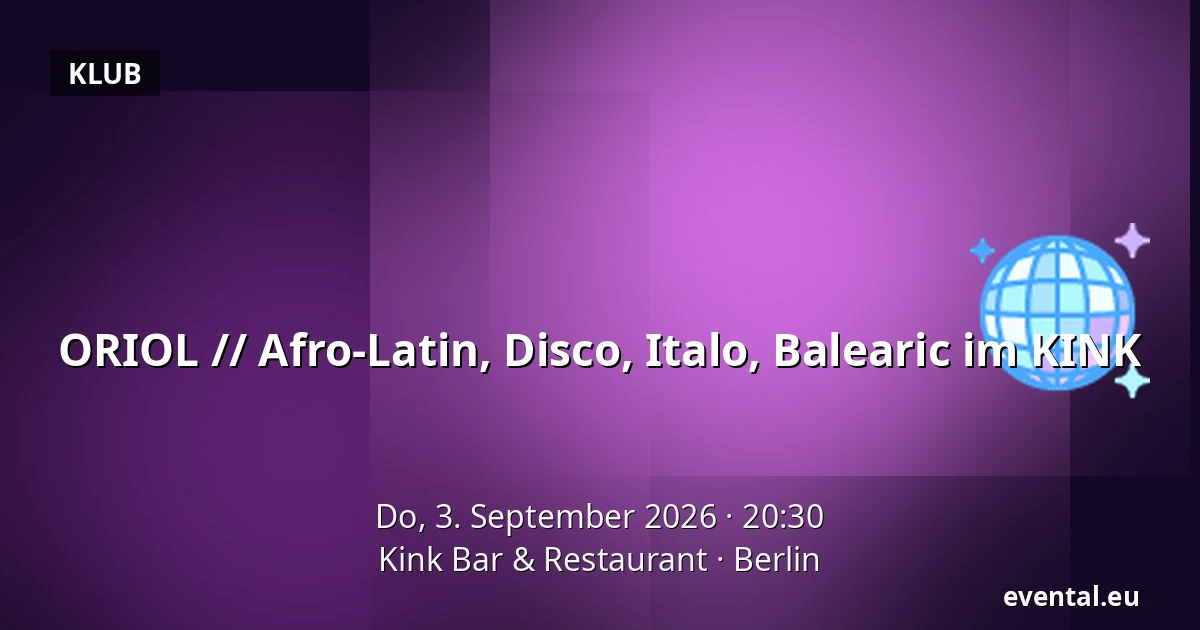 ORIOL // Afro-Latin, Disco, Italo, Balearic im KINK — Kink Bar & Restaurant, Berlin
