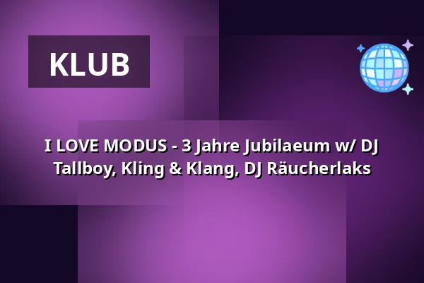 I LOVE MODUS - 3 Jahre Jubilaeum w/ DJ Tallboy, Kling & Klang, DJ Räucherlaks — Humboldthain Club, Berlin