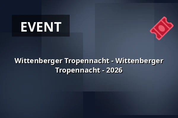 Wittenberger Tropennacht - Wittenberger Tropennacht - 2026 — ALARIS Schmetterlingspark Wittenberg, Lutherstadt Wittenberg