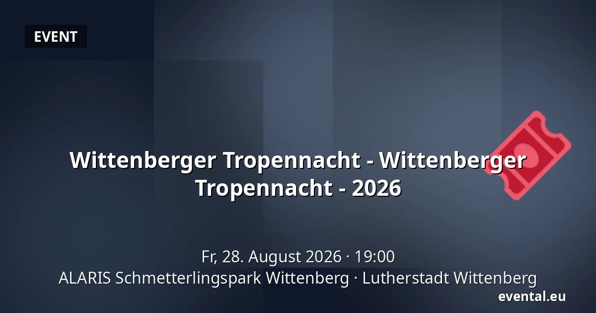 Wittenberger Tropennacht - Wittenberger Tropennacht - 2026 — ALARIS Schmetterlingspark Wittenberg, Lutherstadt Wittenberg