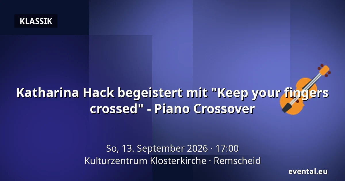 Katharina Hack begeistert mit "Keep your fingers crossed" - Piano Crossover — Kulturzentrum Klosterkirche, Remscheid