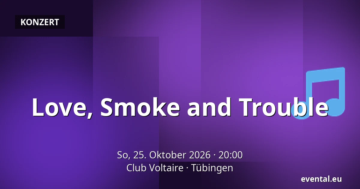 Love, Smoke and Trouble — Club Voltaire, Tübingen