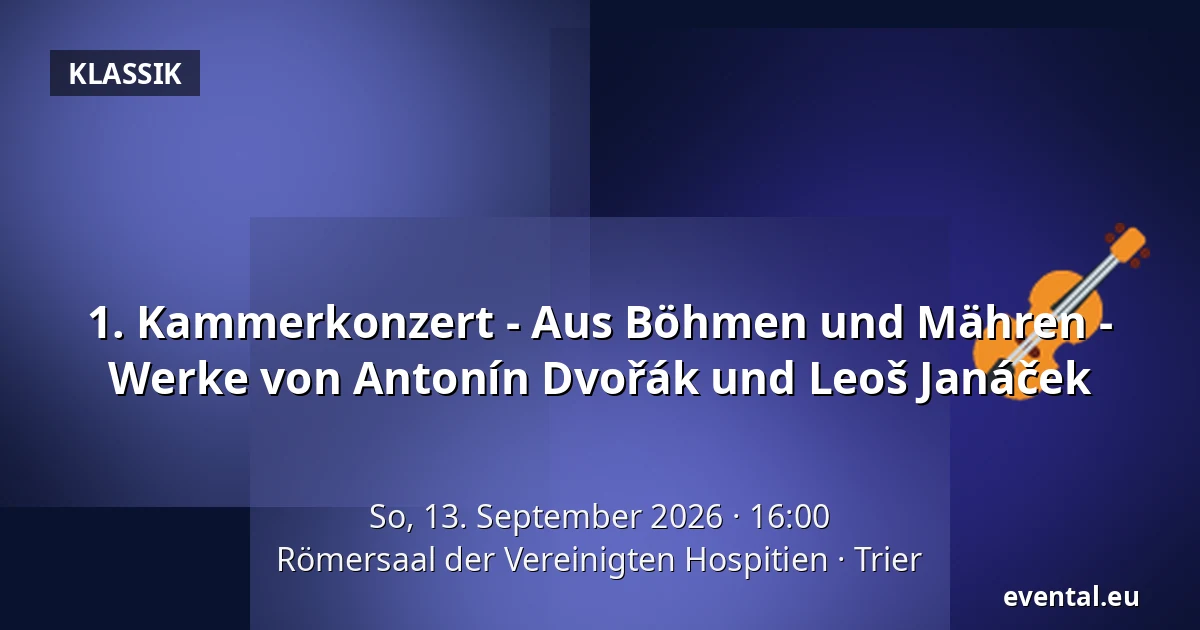 1. Kammerkonzert - Aus Böhmen und Mähren - Werke von Antonín Dvořák und Leoš Janáček — Römersaal der Vereinigten Hospitien, Trier