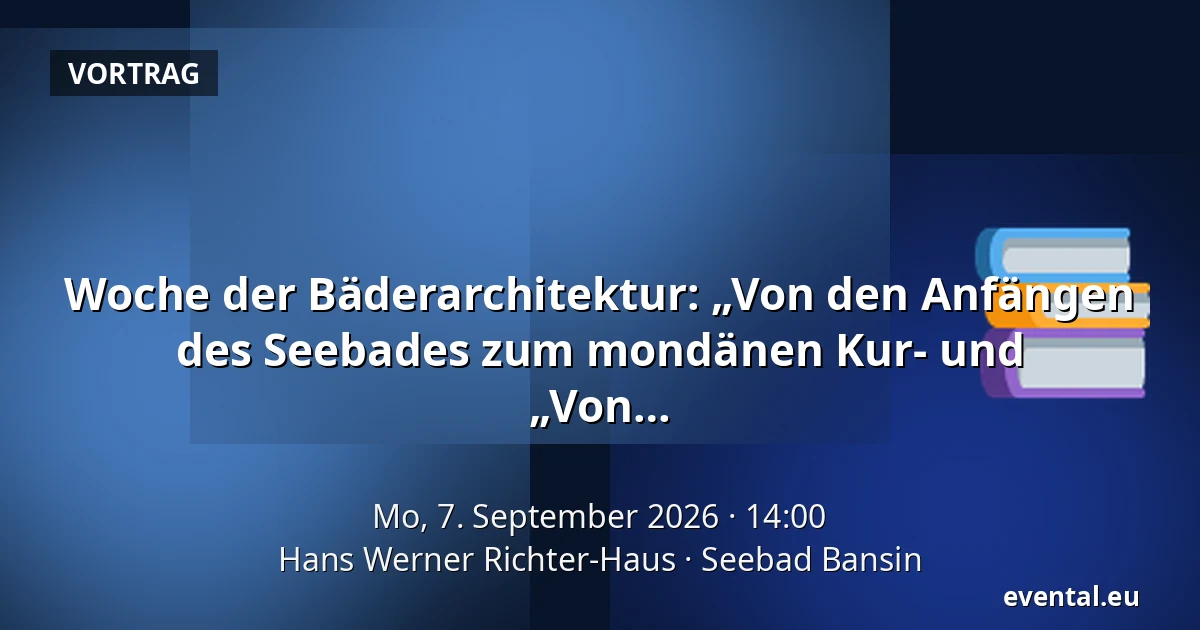 Woche der Bäderarchitektur: „Von den Anfängen des Seebades zum mondänen Kur- und Ostseebad: Bäderarchitektur in Heringsdorf“ - „Von den Anfängen des Seebades zum mondänen Kur- und Ostseebad: Bäderarchitektur in Heringsdorf“ — Hans Werner Richter-Haus, Seebad Bansin