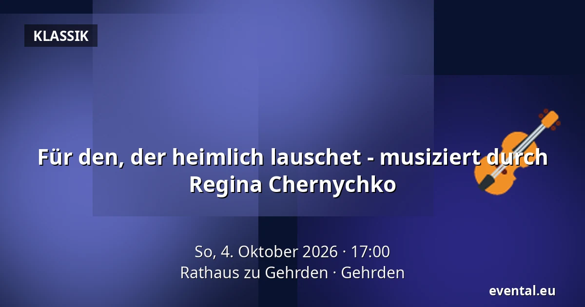 Für den, der heimlich lauschet - musiziert durch Regina Chernychko — Rathaus zu Gehrden, Gehrden